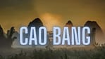 CAO BANG, un trésor caché dans le nord-est du Vietnam CAO BANG